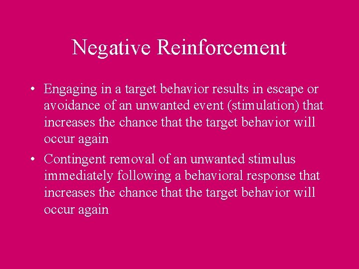 Negative Reinforcement • Engaging in a target behavior results in escape or avoidance of