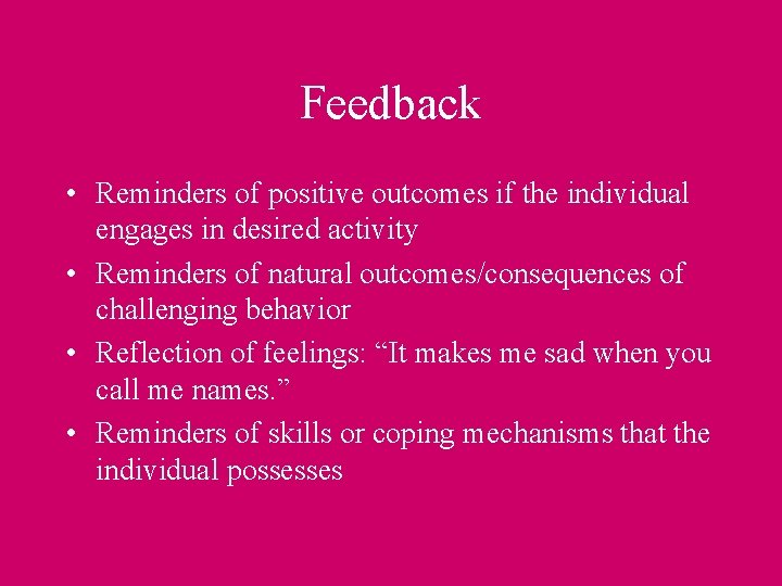 Feedback • Reminders of positive outcomes if the individual engages in desired activity •