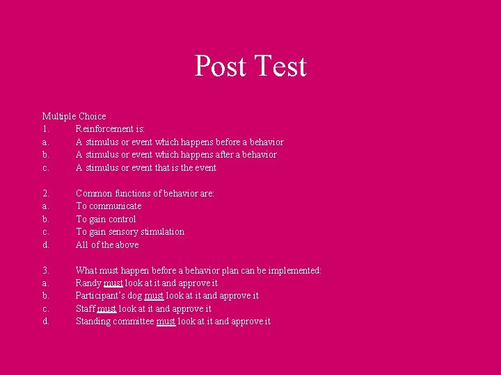 Post Test Multiple Choice 1. Reinforcement is: a. A stimulus or event which happens