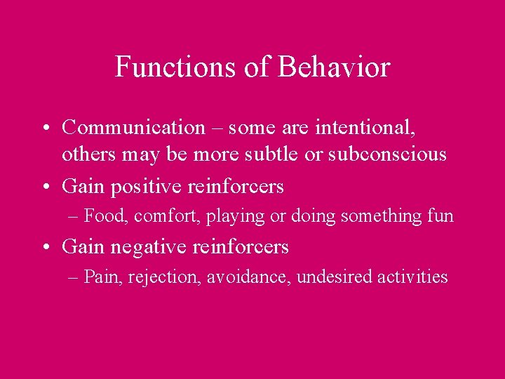 Functions of Behavior • Communication – some are intentional, others may be more subtle