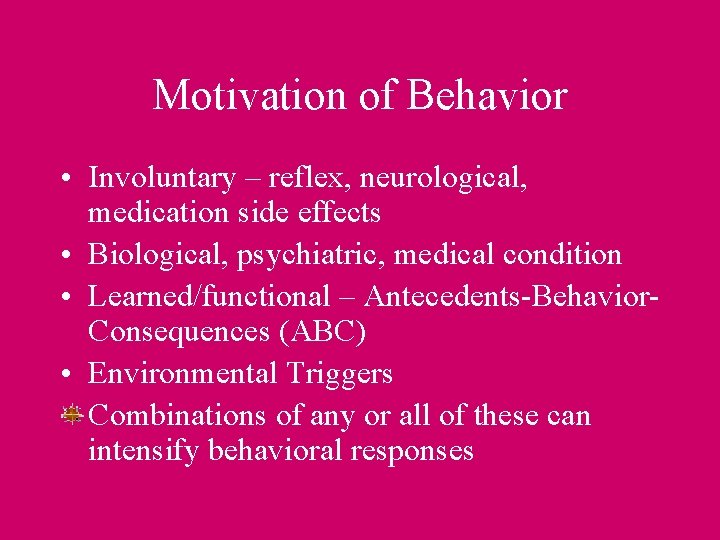 Motivation of Behavior • Involuntary – reflex, neurological, medication side effects • Biological, psychiatric,