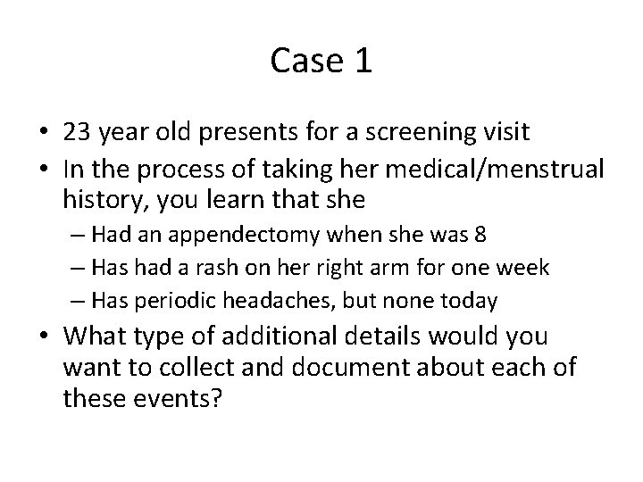 Case 1 • 23 year old presents for a screening visit • In the