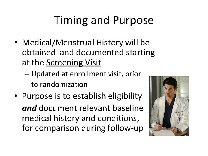 Timing and Purpose • Medical/Menstrual History will be obtained and documented starting at the