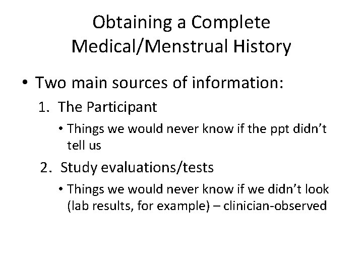 Obtaining a Complete Medical/Menstrual History • Two main sources of information: 1. The Participant