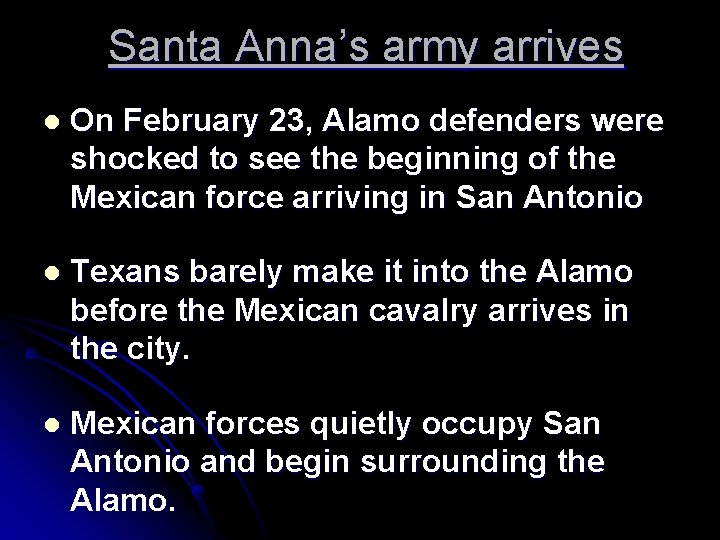 Santa Anna’s army arrives l On February 23, Alamo defenders were shocked to see