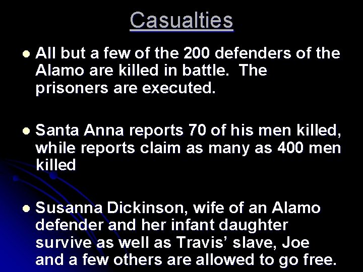 Casualties l All but a few of the 200 defenders of the Alamo are