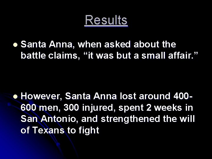 Results l Santa Anna, when asked about the battle claims, “it was but a