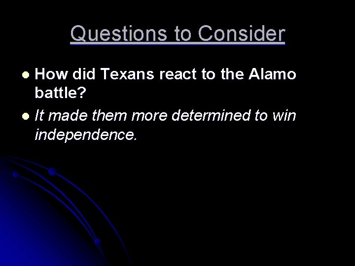 Questions to Consider How did Texans react to the Alamo battle? l It made