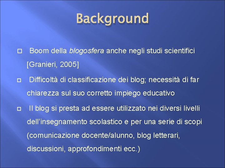 Background Boom della blogosfera anche negli studi scientifici [Granieri, 2005] Difficoltà di classificazione dei