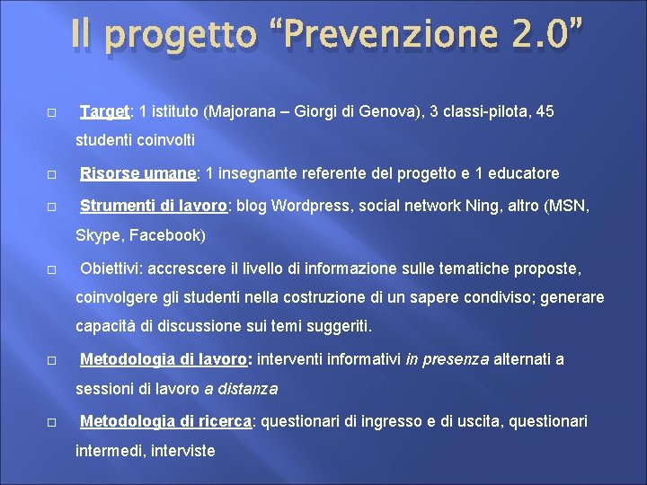 Il progetto “Prevenzione 2. 0” Target: 1 istituto (Majorana – Giorgi di Genova), 3