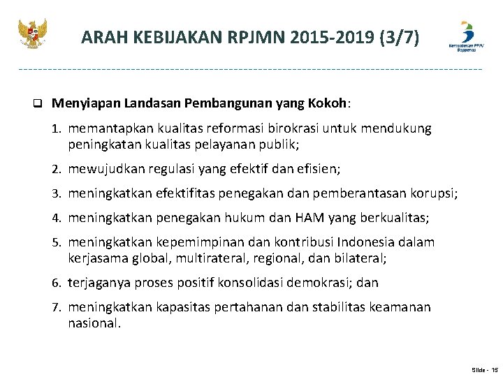 ARAH KEBIJAKAN RPJMN 2015 -2019 (3/7) q Menyiapan Landasan Pembangunan yang Kokoh: 1. memantapkan