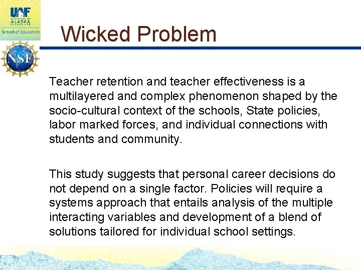 Wicked Problem Teacher retention and teacher effectiveness is a multilayered and complex phenomenon shaped