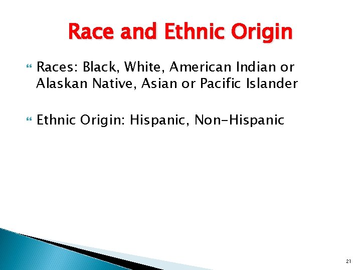 Race and Ethnic Origin Races: Black, White, American Indian or Alaskan Native, Asian or