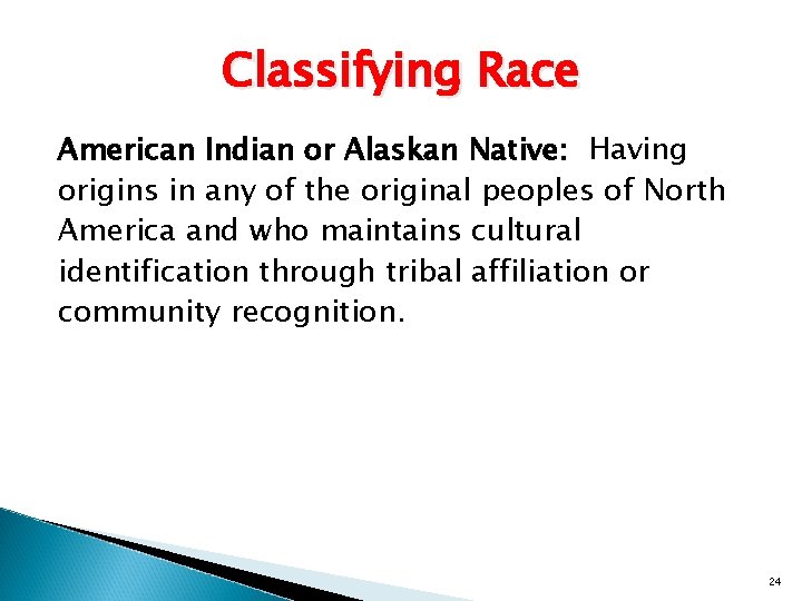 Classifying Race American Indian or Alaskan Native: Having origins in any of the original