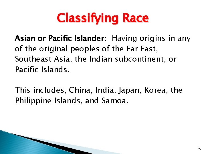 Classifying Race Asian or Pacific Islander: Having origins in any of the original peoples