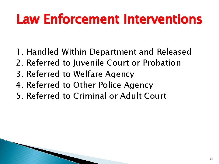 Law Enforcement Interventions 1. 2. 3. 4. 5. Handled Within Department and Released Referred