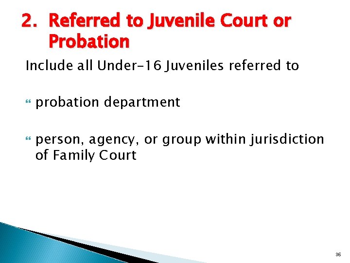 2. Referred to Juvenile Court or Probation Include all Under-16 Juveniles referred to probation