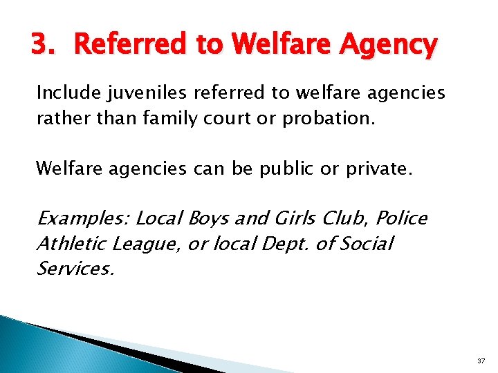 3. Referred to Welfare Agency Include juveniles referred to welfare agencies rather than family