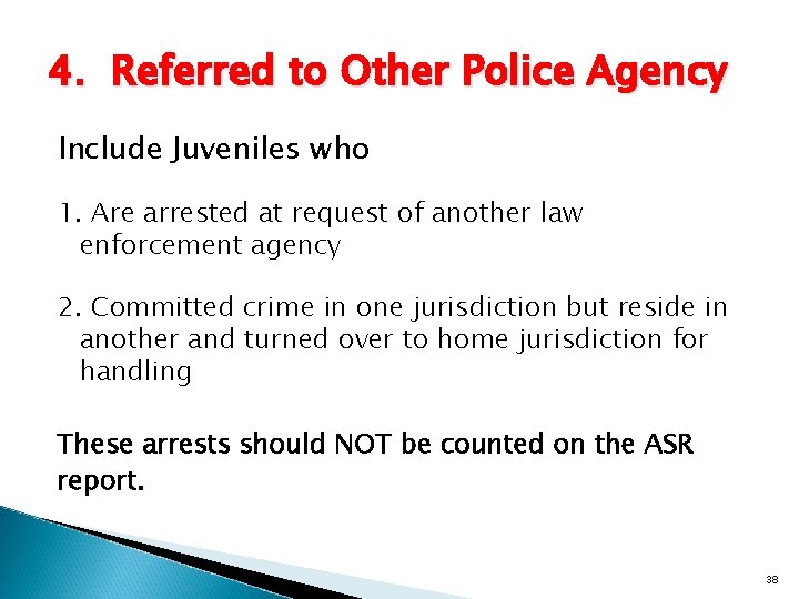 4. Referred to Other Police Agency Include Juveniles who 1. Are arrested at request