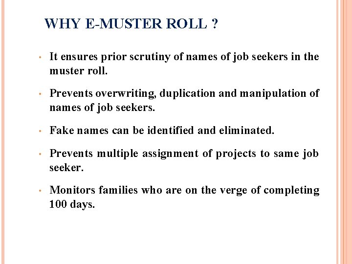 WHY E-MUSTER ROLL ? • It ensures prior scrutiny of names of job seekers