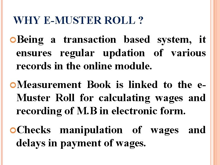 WHY E-MUSTER ROLL ? Being a transaction based system, it ensures regular updation of