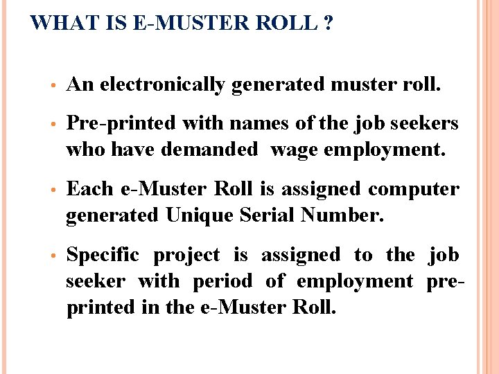 WHAT IS E-MUSTER ROLL ? • An electronically generated muster roll. • Pre-printed with