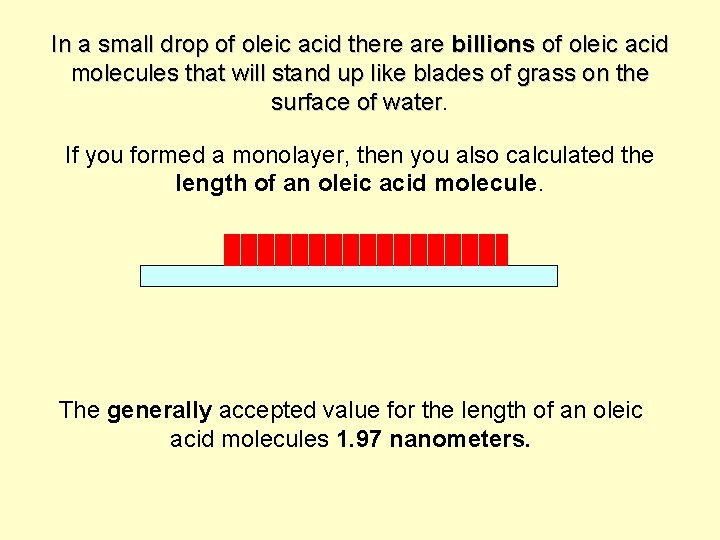 In a small drop of oleic acid there are billions of oleic acid molecules
