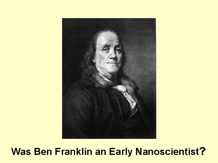 Was Ben Franklin an Early Nanoscientist? 