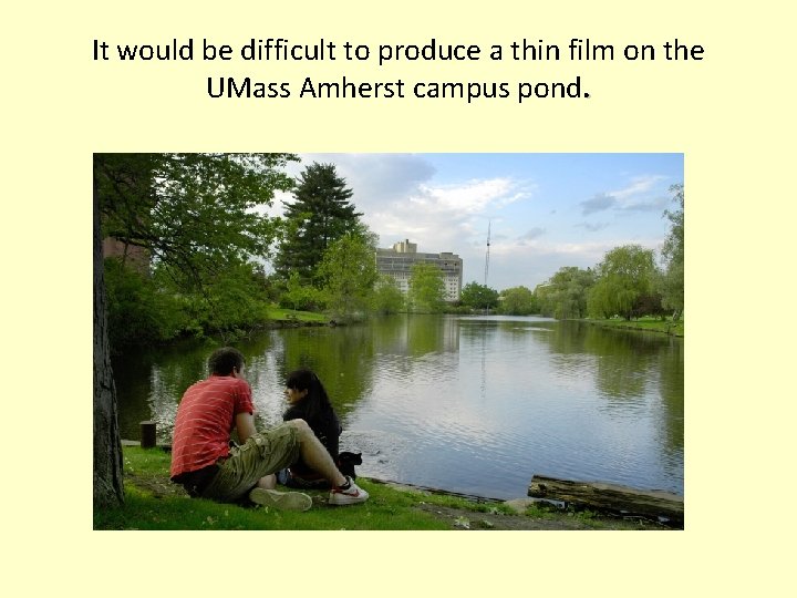 It would be difficult to produce a thin film on the UMass Amherst campus