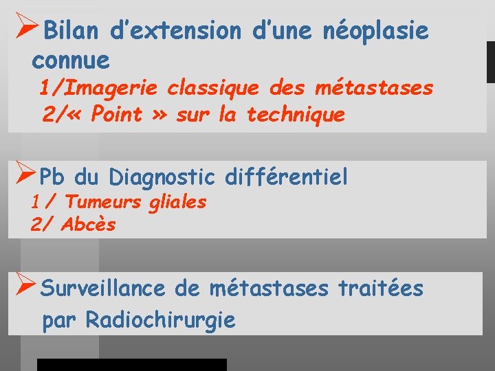 ØBilan d’extension d’une néoplasie connue 1/Imagerie classique des métastases 2/ « Point » sur