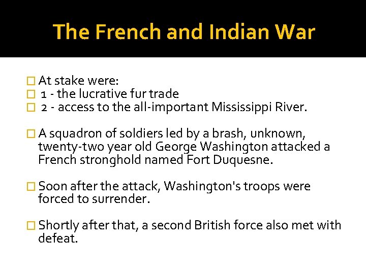 The French and Indian War � At stake were: � 1 - the lucrative