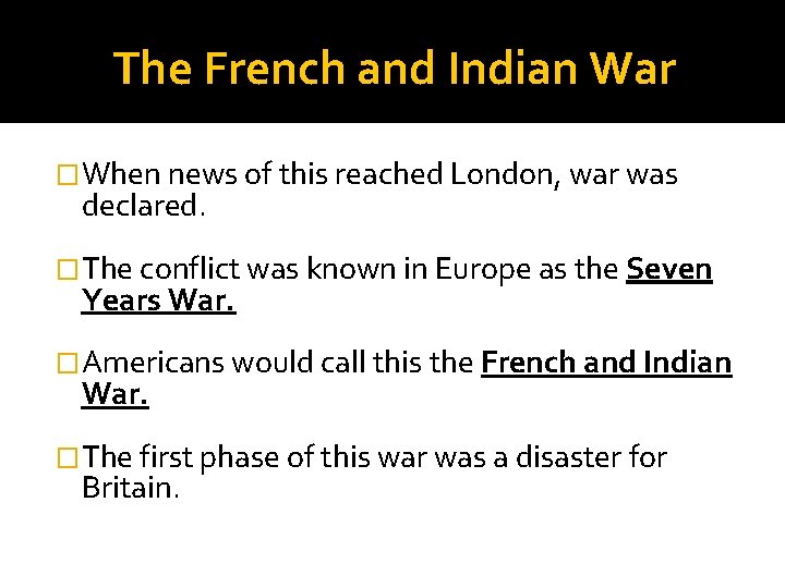 The French and Indian War �When news of this reached London, war was declared.