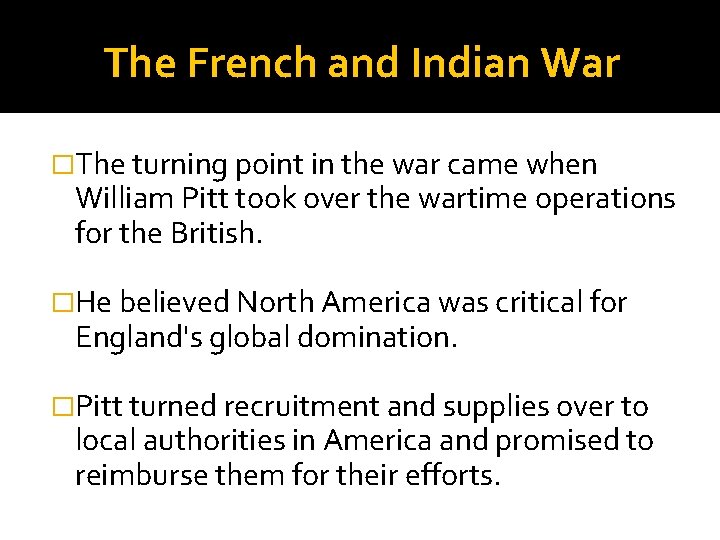 The French and Indian War �The turning point in the war came when William