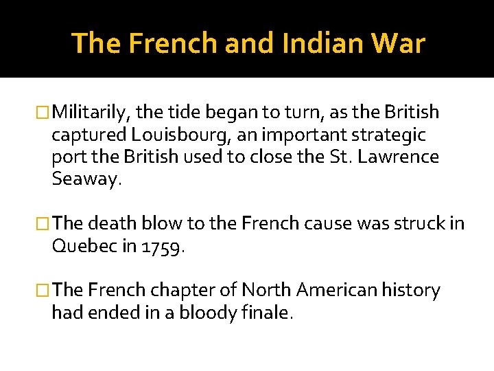 The French and Indian War �Militarily, the tide began to turn, as the British