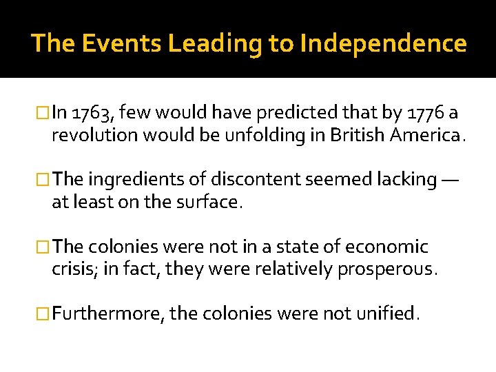 The Events Leading to Independence �In 1763, few would have predicted that by 1776