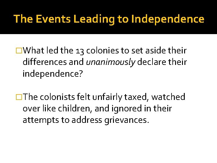 The Events Leading to Independence �What led the 13 colonies to set aside their