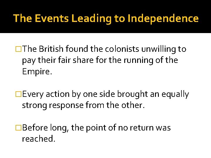 The Events Leading to Independence �The British found the colonists unwilling to pay their