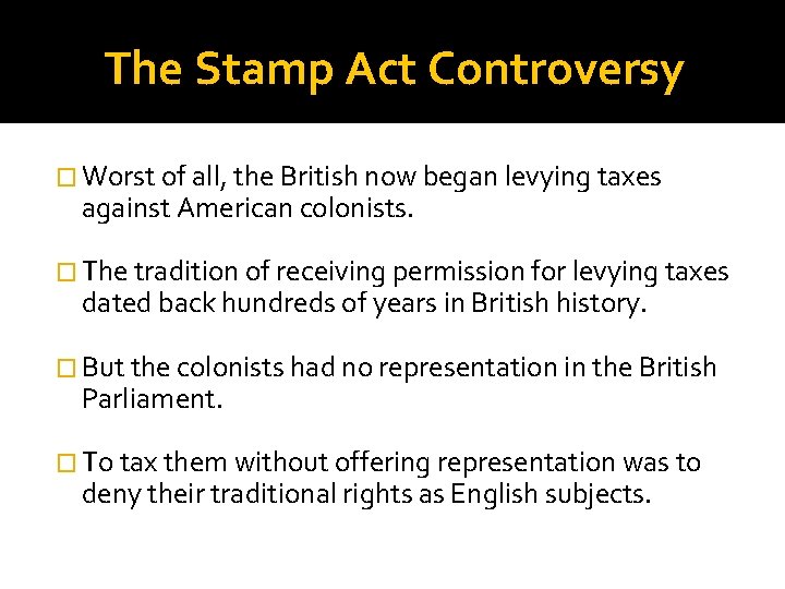 The Stamp Act Controversy � Worst of all, the British now began levying taxes