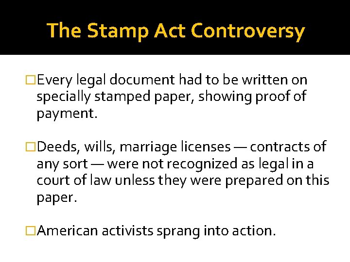 The Stamp Act Controversy �Every legal document had to be written on specially stamped