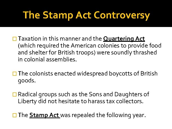 The Stamp Act Controversy � Taxation in this manner and the Quartering Act (which