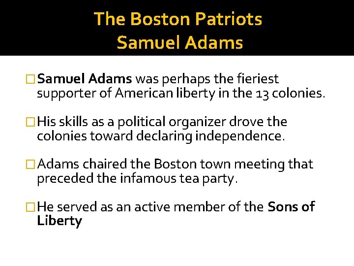 The Boston Patriots Samuel Adams �Samuel Adams was perhaps the fieriest supporter of American