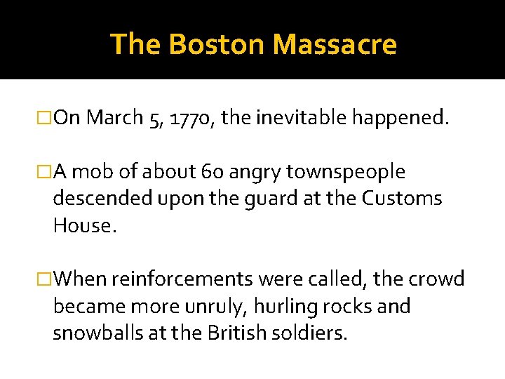 The Boston Massacre �On March 5, 1770, the inevitable happened. �A mob of about