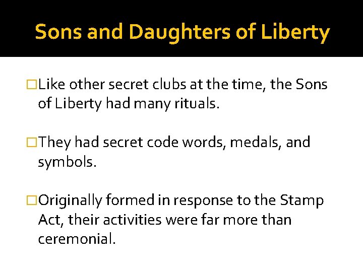 Sons and Daughters of Liberty �Like other secret clubs at the time, the Sons