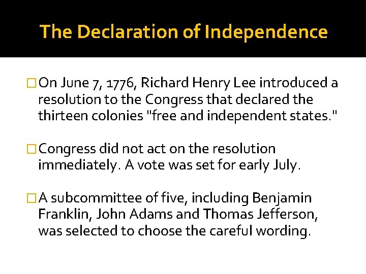 The Declaration of Independence �On June 7, 1776, Richard Henry Lee introduced a resolution