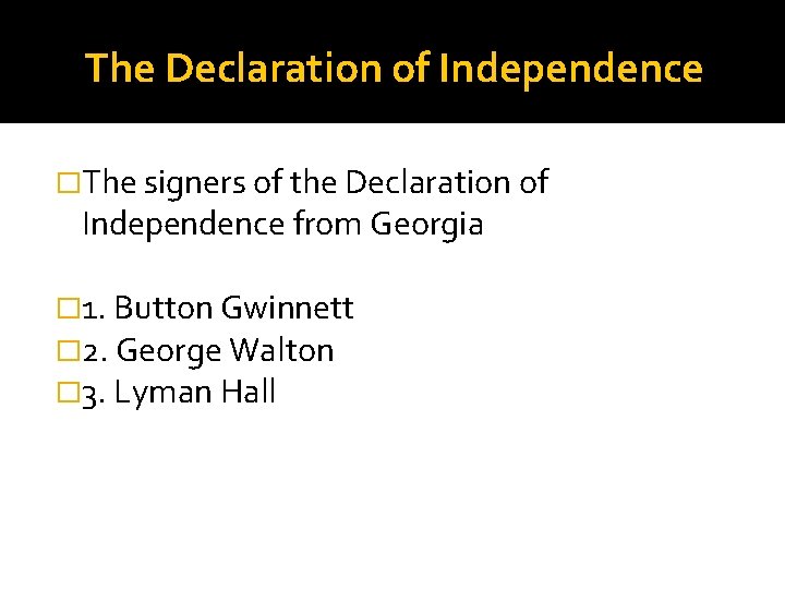 The Declaration of Independence �The signers of the Declaration of Independence from Georgia �