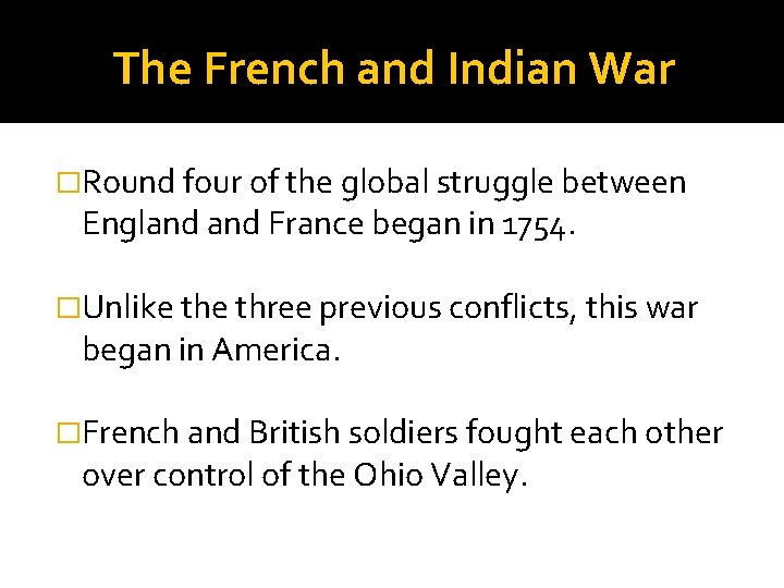 The French and Indian War �Round four of the global struggle between England France