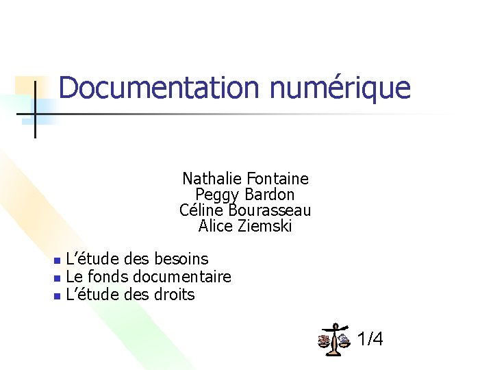 Documentation numérique Nathalie Fontaine Peggy Bardon Céline Bourasseau Alice Ziemski L’étude des besoins n