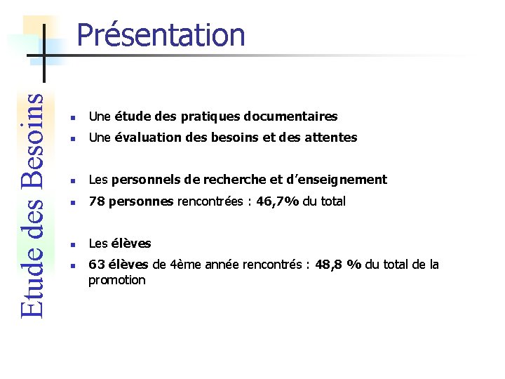 Etude des Besoins Présentation n Une étude des pratiques documentaires n Une évaluation des