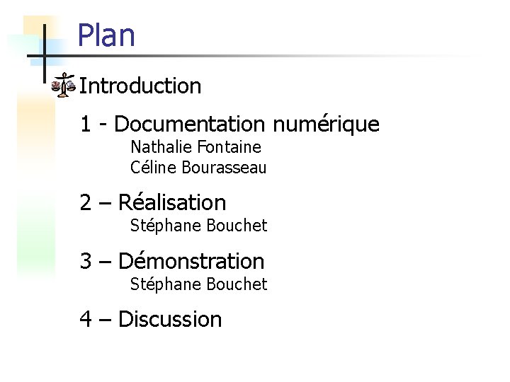 Plan Introduction 1 - Documentation numérique Nathalie Fontaine Céline Bourasseau 2 – Réalisation Stéphane