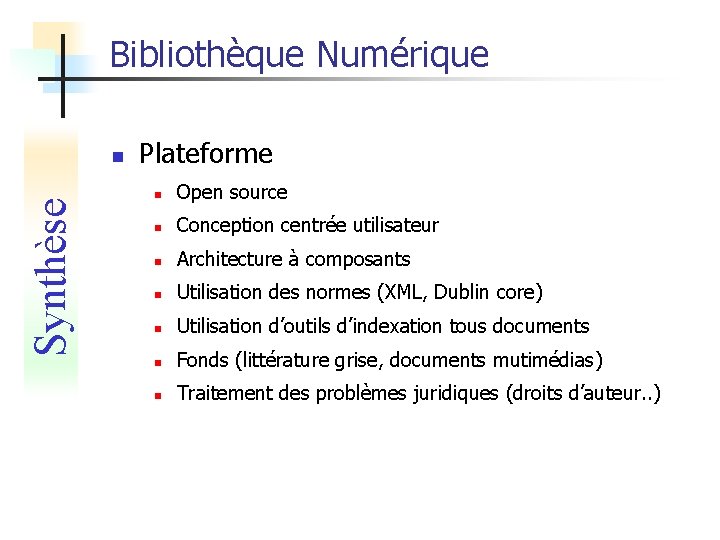 Bibliothèque Numérique Synthèse n Plateforme n Open source n Conception centrée utilisateur n Architecture